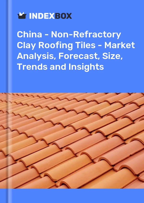 Report China - Non-Refractory Clay Roofing Tiles - Market Analysis, Forecast, Size, Trends and Insights for 499$