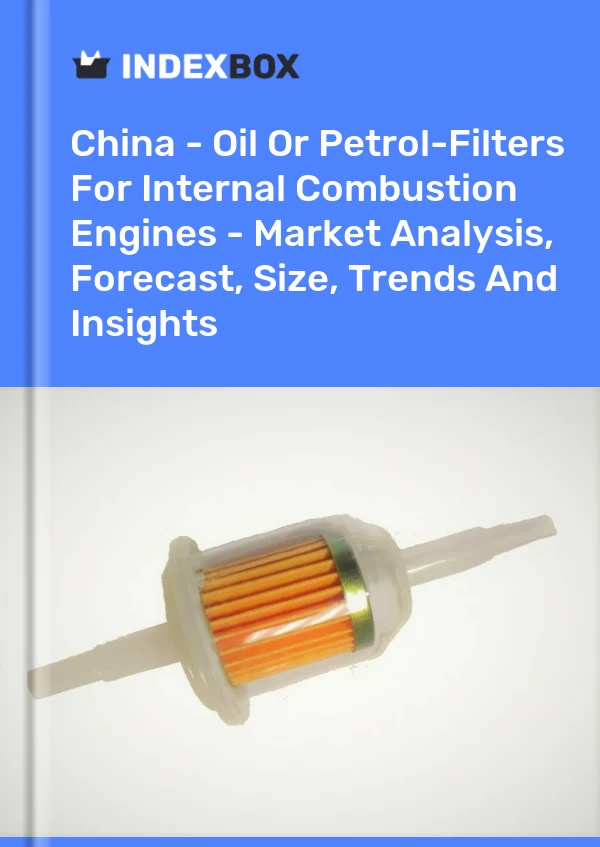 Report China - Oil or Petrol-Filters for Internal Combustion Engines - Market Analysis, Forecast, Size, Trends and Insights for 499$