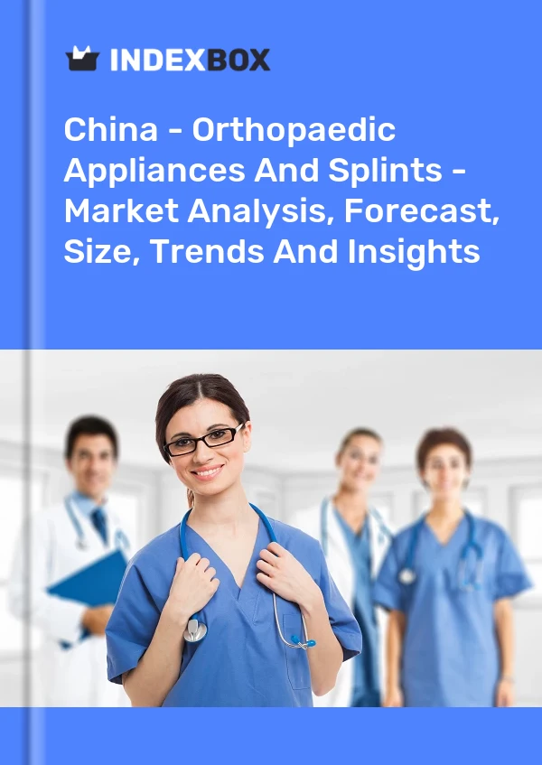 China - Orthopaedic Appliances And Splints - Market Analysis, Forecast, Size, Trends And Insights