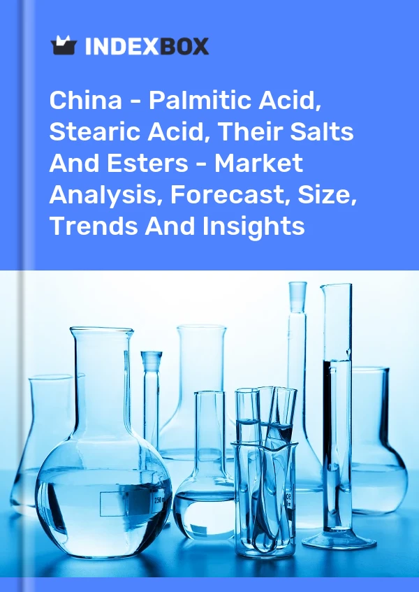 China - Palmitic Acid, Stearic Acid, Their Salts And Esters - Market Analysis, Forecast, Size, Trends And Insights