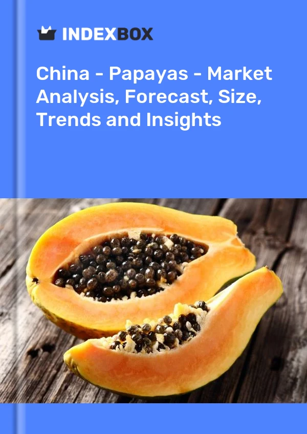 China - Papayas - Market Analysis, Forecast, Size, Trends and Insights