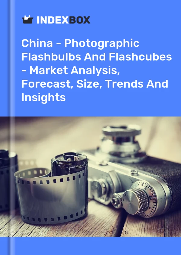 China - Photographic Flashbulbs And Flashcubes - Market Analysis, Forecast, Size, Trends And Insights