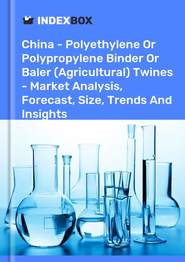 Report China - Polyethylene or Polypropylene Binder or Baler (Agricultural) Twines - Market Analysis, Forecast, Size, Trends and Insights for 499$