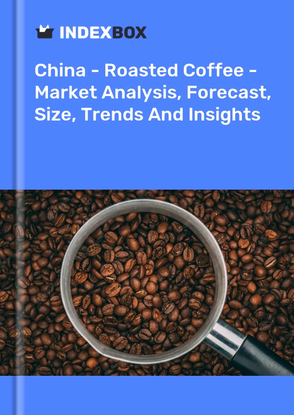 China - Roasted Coffee - Market Analysis, Forecast, Size, Trends And Insights