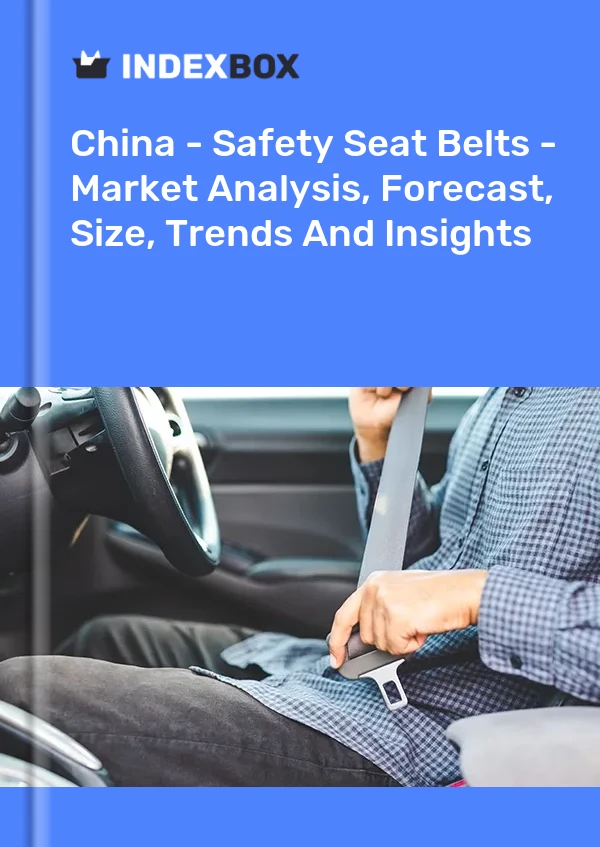China - Safety Seat Belts - Market Analysis, Forecast, Size, Trends And Insights