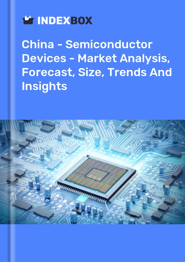 Report China - Semiconductor Devices - Market Analysis, Forecast, Size, Trends and Insights for 499$