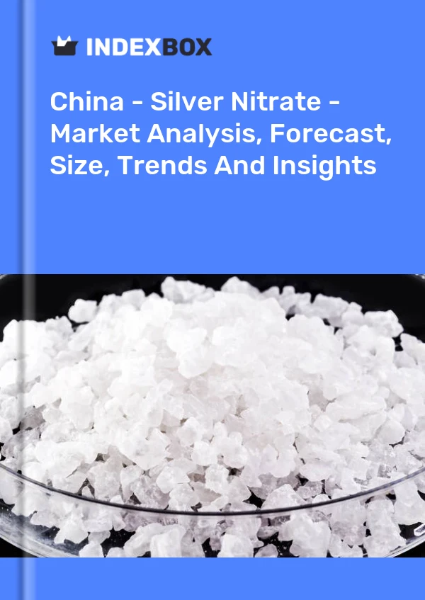 Report China - Silver Nitrate - Market Analysis, Forecast, Size, Trends and Insights for 499$