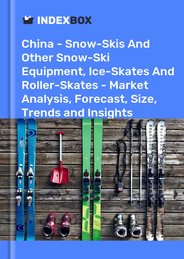 China - Snow-Skis And Other Snow-Ski Equipment, Ice-Skates And Roller-Skates - Market Analysis, Forecast, Size, Trends and Insights