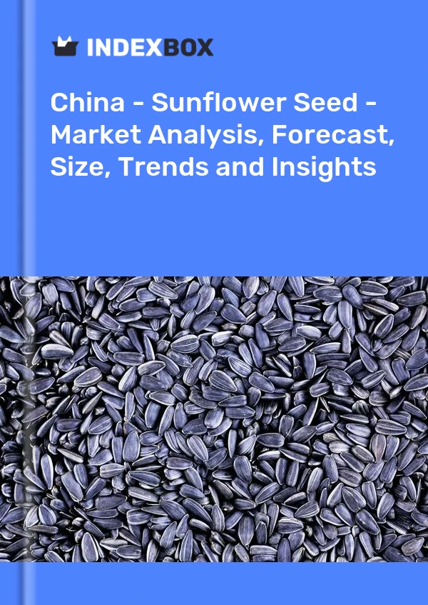 Report China - Sunflower Seed - Market Analysis, Forecast, Size, Trends and Insights for 499$