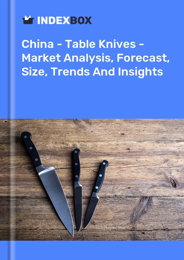 Report China - Table Knives - Market Analysis, Forecast, Size, Trends and Insights for 499$