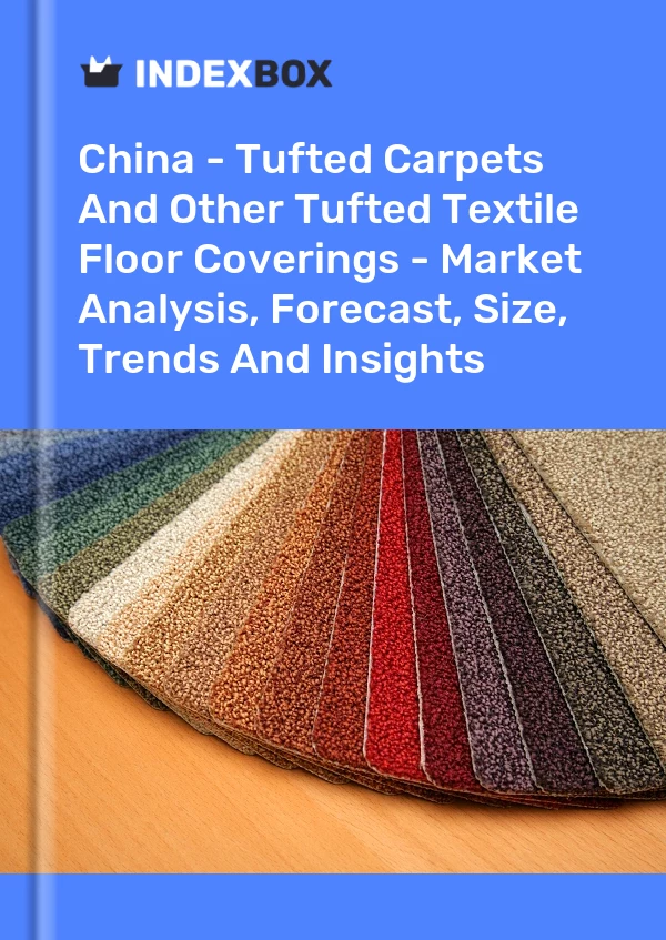Report China - Tufted Carpets and Other Tufted Textile Floor Coverings - Market Analysis, Forecast, Size, Trends and Insights for 499$