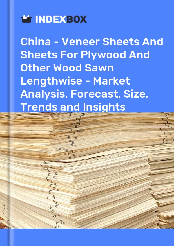 Report China - Veneer Sheets and Sheets for Plywood and Other Wood Sawn Lengthwise - Market Analysis, Forecast, Size, Trends and Insights for 499$
