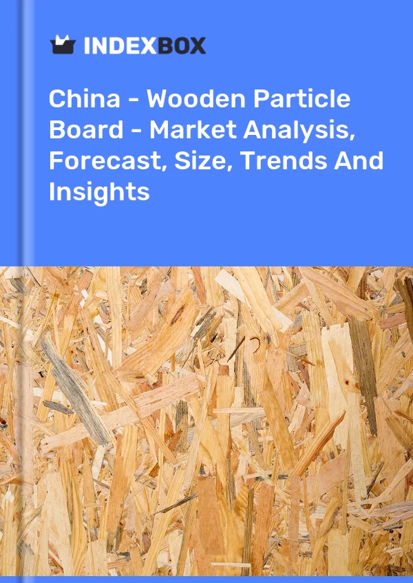 China - Wooden Particle Board - Market Analysis, Forecast, Size, Trends And Insights