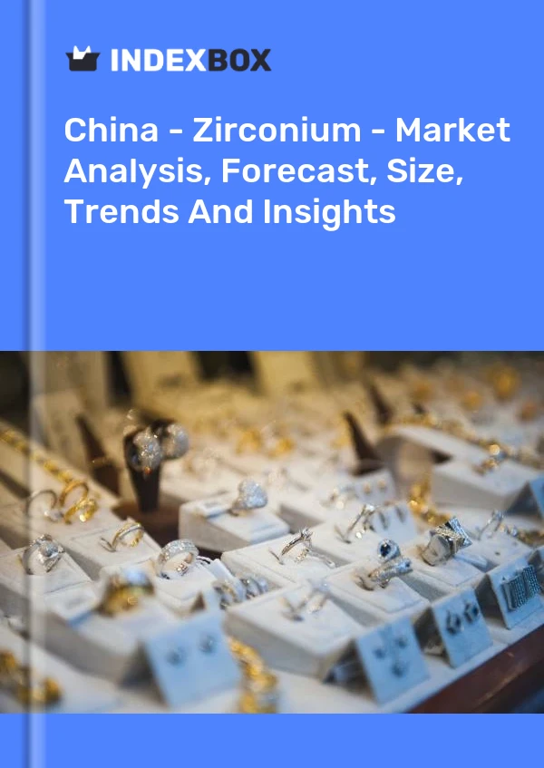 China - Zirconium - Market Analysis, Forecast, Size, Trends And Insights