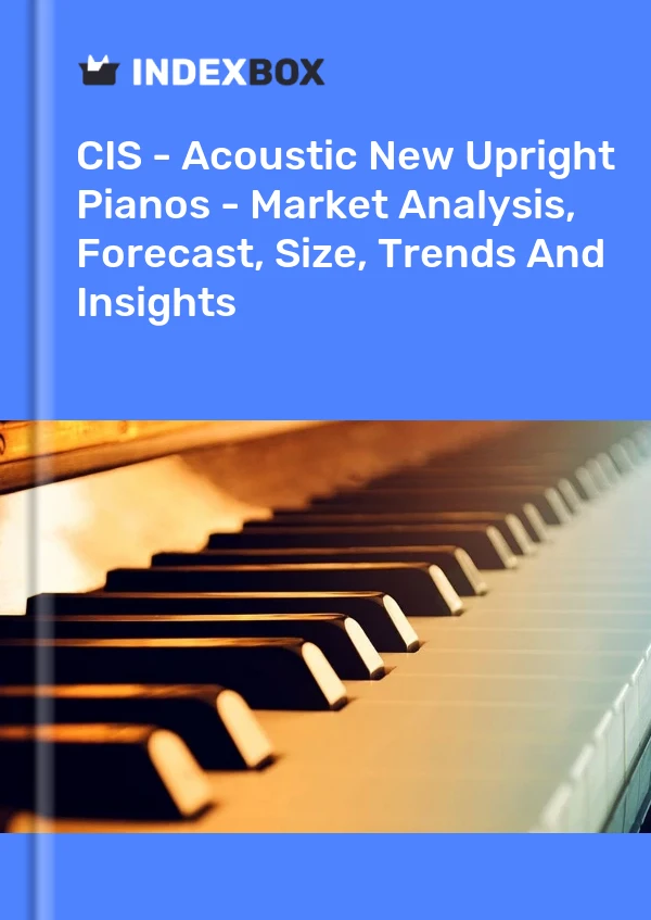 Report CIS - Acoustic New Upright Pianos - Market Analysis, Forecast, Size, Trends and Insights for 499$
