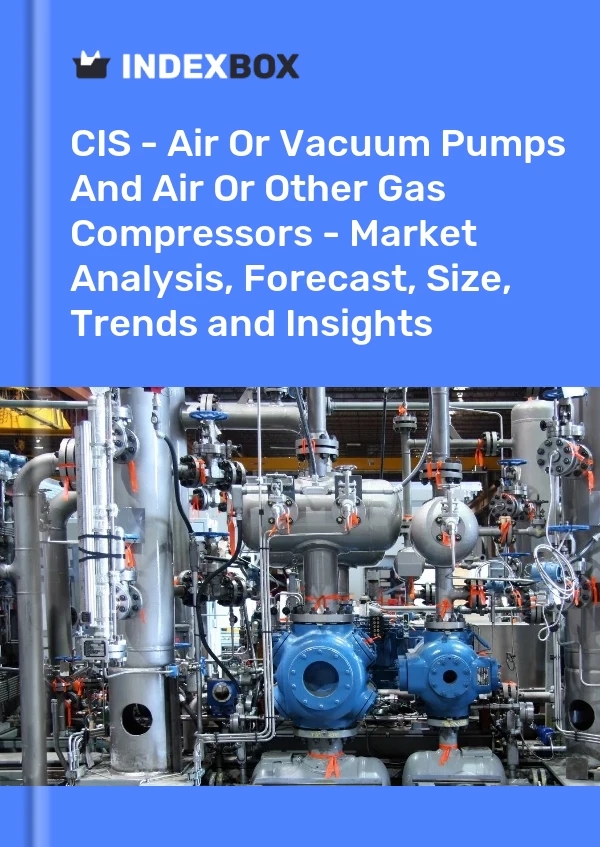 Report CIS - Air or Vacuum Pumps and Air or Other Gas Compressors - Market Analysis, Forecast, Size, Trends and Insights for 499$