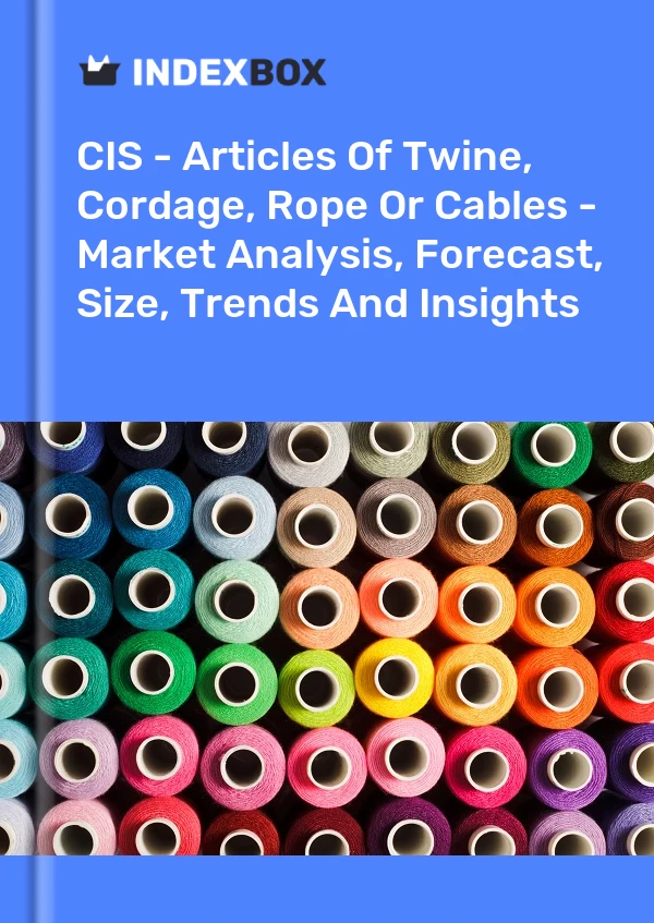 Report CIS - Articles of Twine, Cordage, Rope or Cables - Market Analysis, Forecast, Size, Trends and Insights for 499$