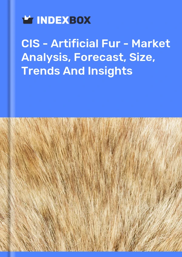 Report CIS - Artificial Fur - Market Analysis, Forecast, Size, Trends and Insights for 499$