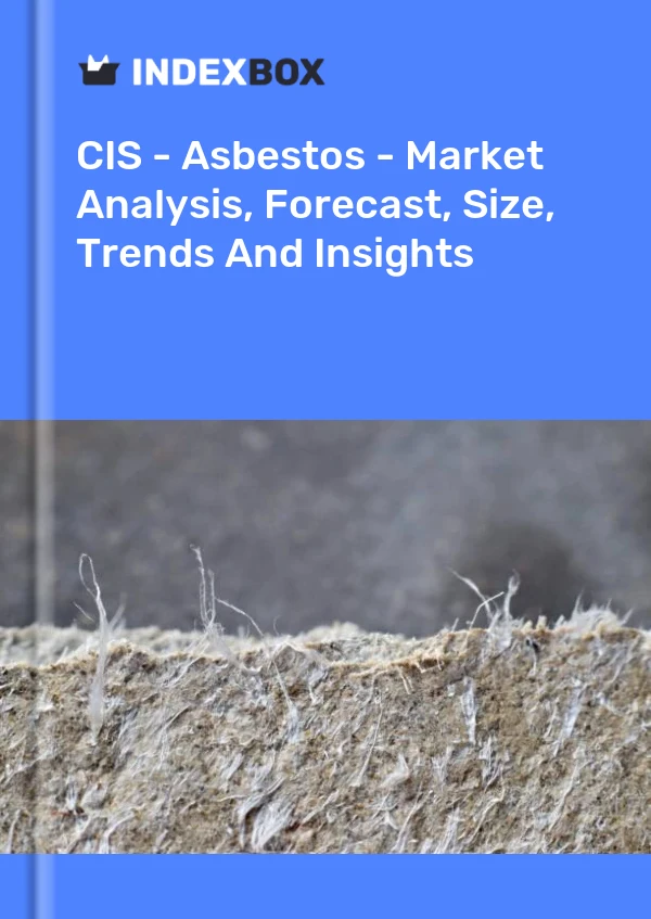 Report CIS - Asbestos - Market Analysis, Forecast, Size, Trends and Insights for 499$