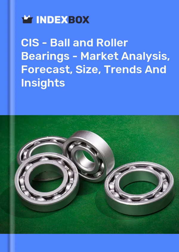 Report CIS - Ball and Roller Bearings - Market Analysis, Forecast, Size, Trends and Insights for 499$