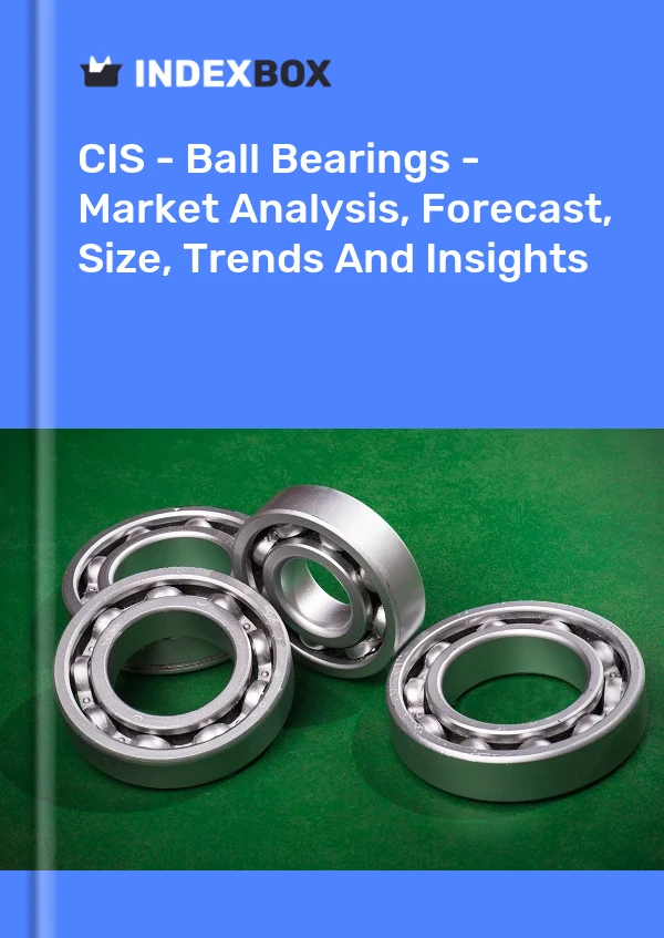 Report CIS - Ball Bearings - Market Analysis, Forecast, Size, Trends and Insights for 499$