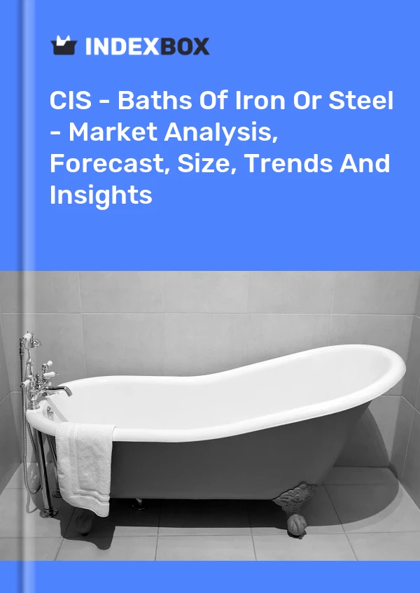 Report CIS - Baths of Iron or Steel - Market Analysis, Forecast, Size, Trends and Insights for 499$
