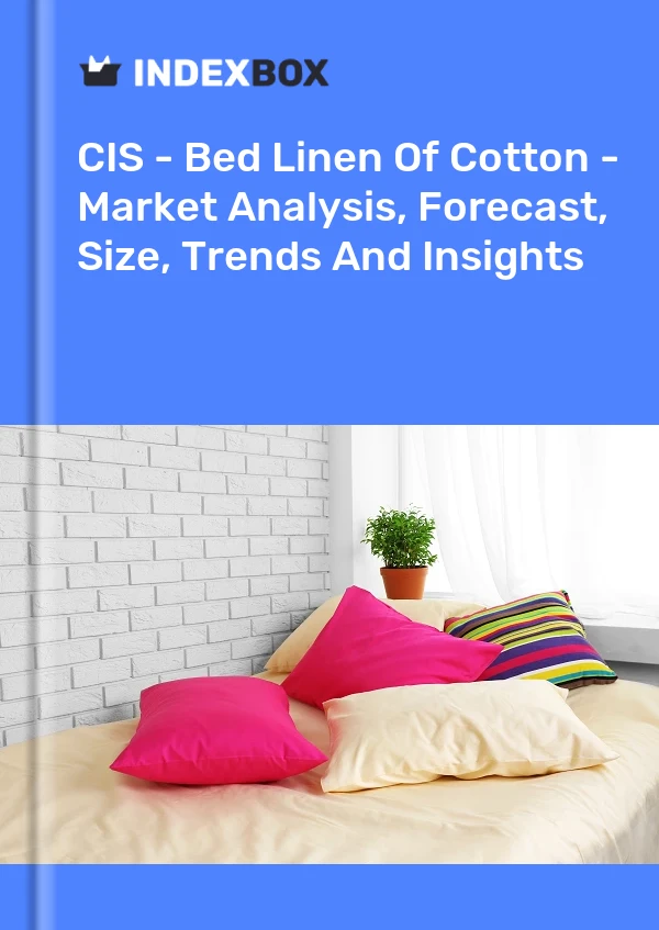 Report CIS - Bed Linen of Cotton - Market Analysis, Forecast, Size, Trends and Insights for 499$