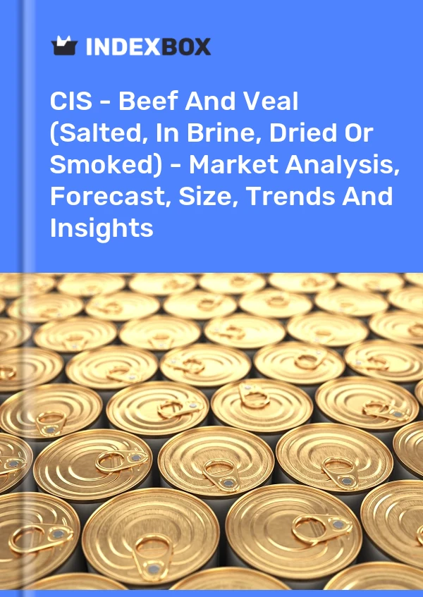 Report CIS - Beef and Veal (Salted, in Brine, Dried or Smoked) - Market Analysis, Forecast, Size, Trends and Insights for 499$