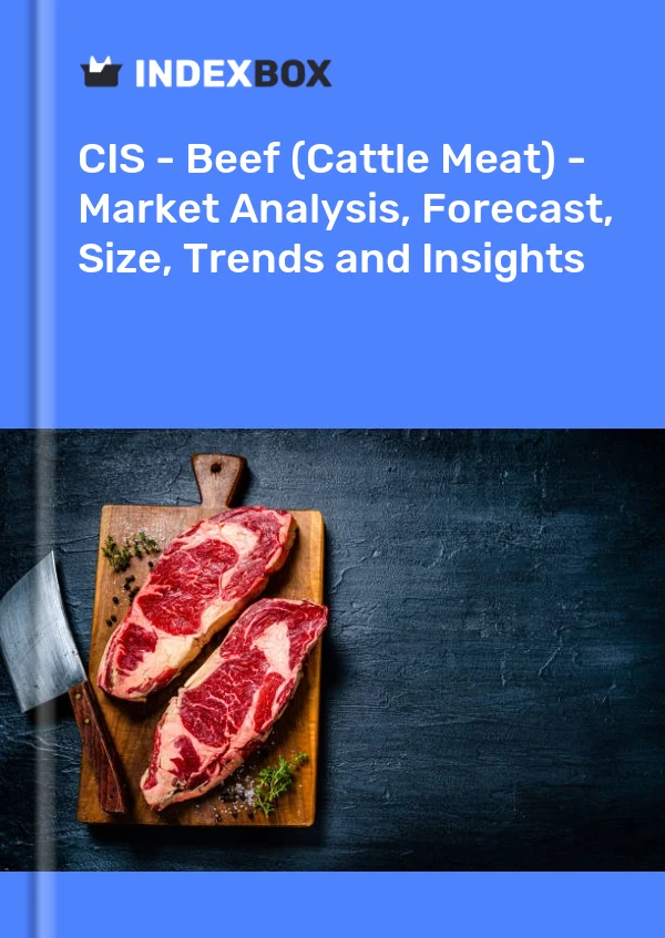 Report CIS - Beef (Cattle Meat) - Market Analysis, Forecast, Size, Trends and Insights for 499$
