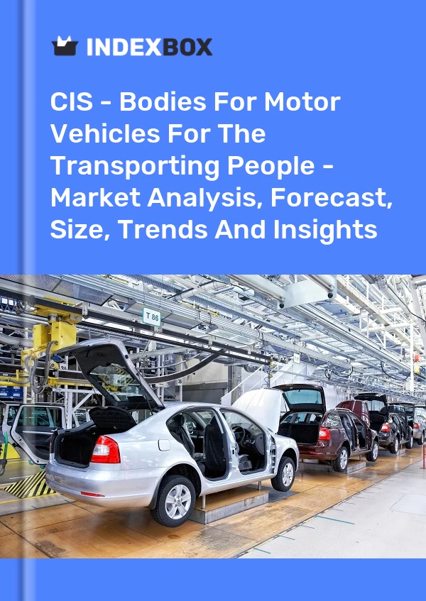 Report CIS - Bodies for Motor Vehicles for the Transporting People - Market Analysis, Forecast, Size, Trends and Insights for 499$