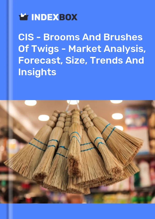 Report CIS - Brooms and Brushes of Twigs - Market Analysis, Forecast, Size, Trends and Insights for 499$