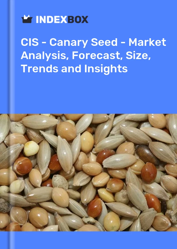 Report CIS - Canary Seed - Market Analysis, Forecast, Size, Trends and Insights for 499$