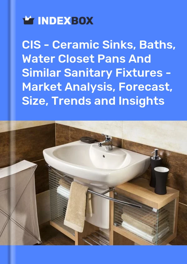 Report CIS - Ceramic Sinks, Baths, Water Closet Pans and Similar Sanitary Fixtures - Market Analysis, Forecast, Size, Trends and Insights for 499$