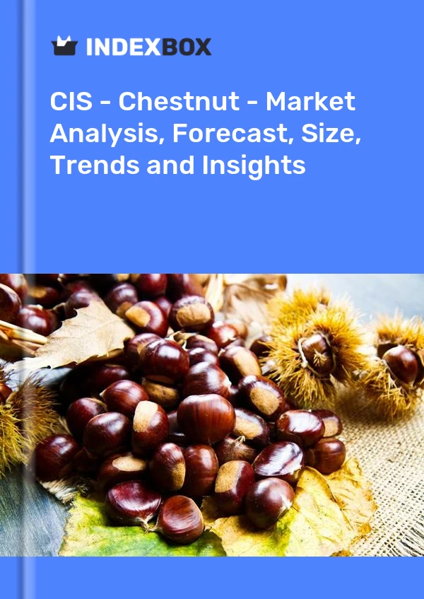 Report CIS - Chestnut - Market Analysis, Forecast, Size, Trends and Insights for 499$