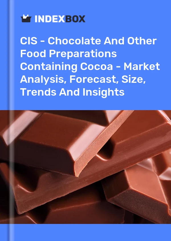 Report CIS - Chocolate and Other Food Preparations Containing Cocoa - Market Analysis, Forecast, Size, Trends and Insights for 499$
