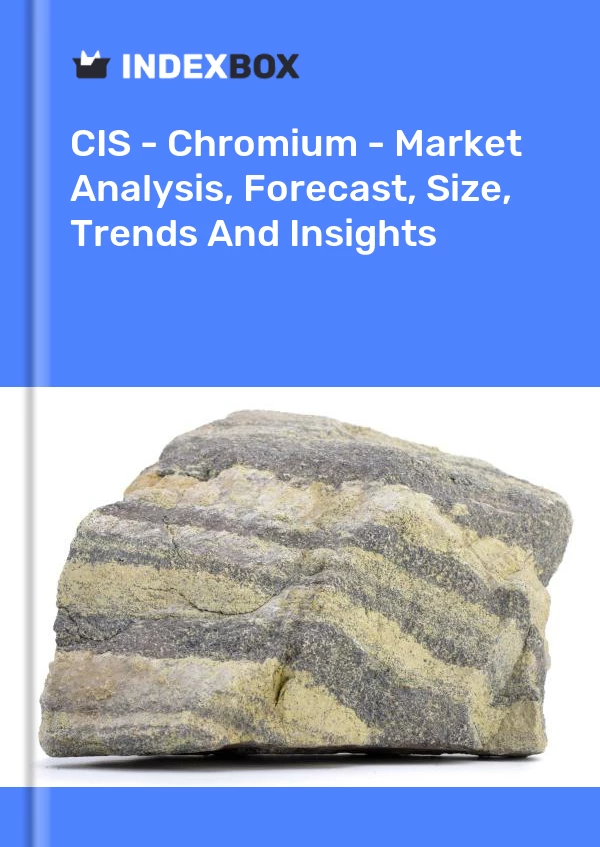 Report CIS - Chromium - Market Analysis, Forecast, Size, Trends and Insights for 499$