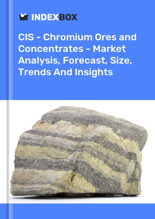 Report CIS - Chromium Ores and Concentrates - Market Analysis, Forecast, Size, Trends and Insights for 499$