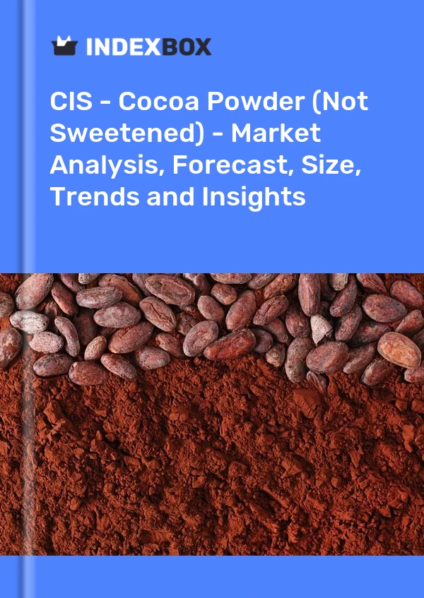 Report CIS - Cocoa Powder (Not Sweetened) - Market Analysis, Forecast, Size, Trends and Insights for 499$
