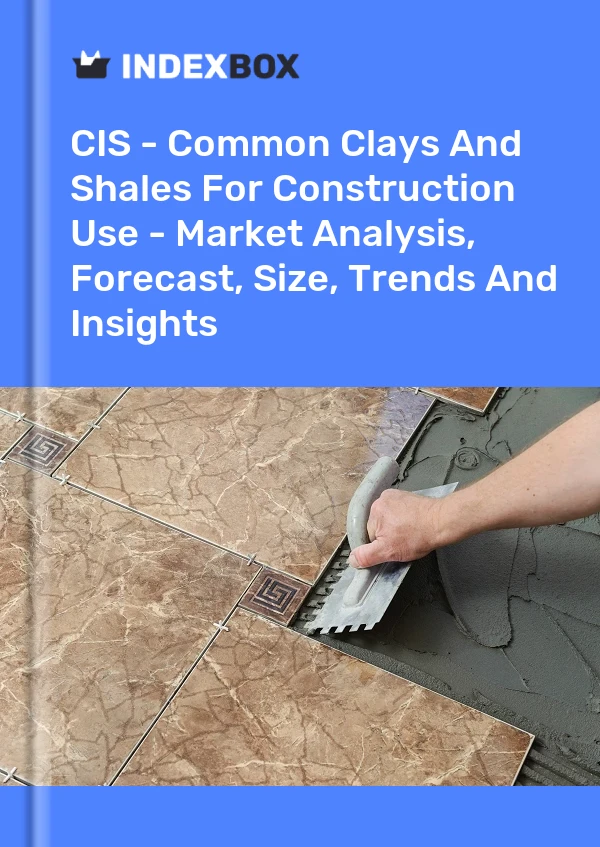 Report CIS - Common Clays and Shales for Construction Use - Market Analysis, Forecast, Size, Trends and Insights for 499$