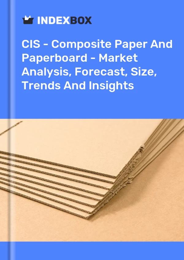 Report CIS - Composite Paper and Paperboard - Market Analysis, Forecast, Size, Trends and Insights for 499$
