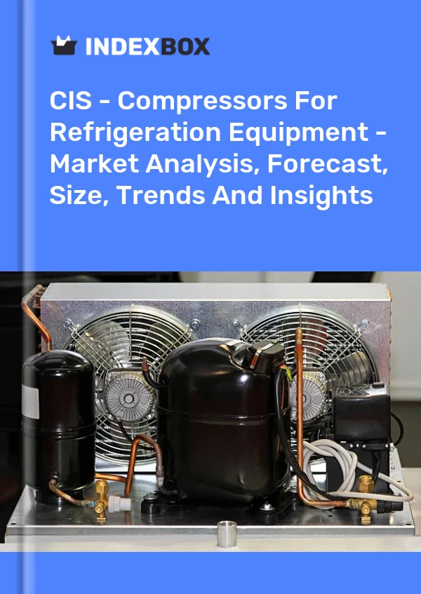 Report CIS - Compressors for Refrigeration Equipment - Market Analysis, Forecast, Size, Trends and Insights for 499$