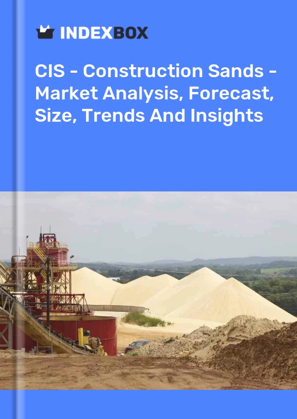 Report CIS - Construction Sands - Market Analysis, Forecast, Size, Trends and Insights for 499$