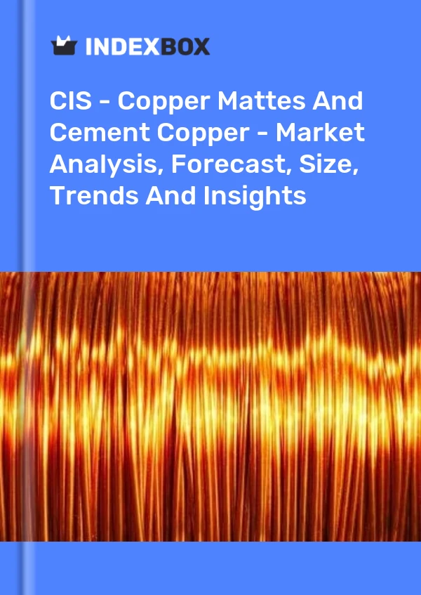 Report CIS - Copper Mattes and Cement Copper - Market Analysis, Forecast, Size, Trends and Insights for 499$