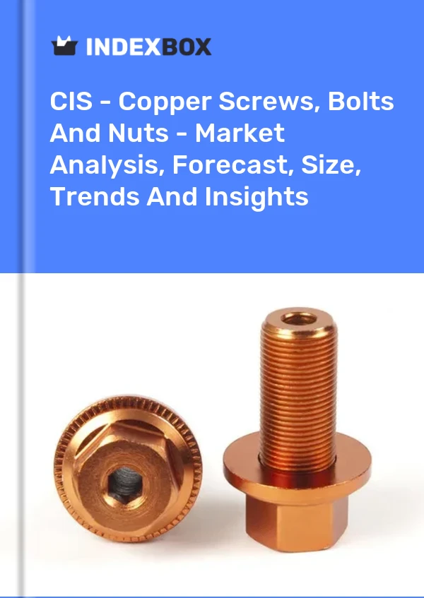 Report CIS - Copper Screws, Bolts and Nuts - Market Analysis, Forecast, Size, Trends and Insights for 499$