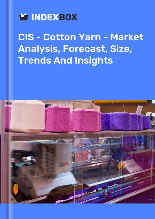 Report CIS - Cotton Yarn - Market Analysis, Forecast, Size, Trends and Insights for 499$