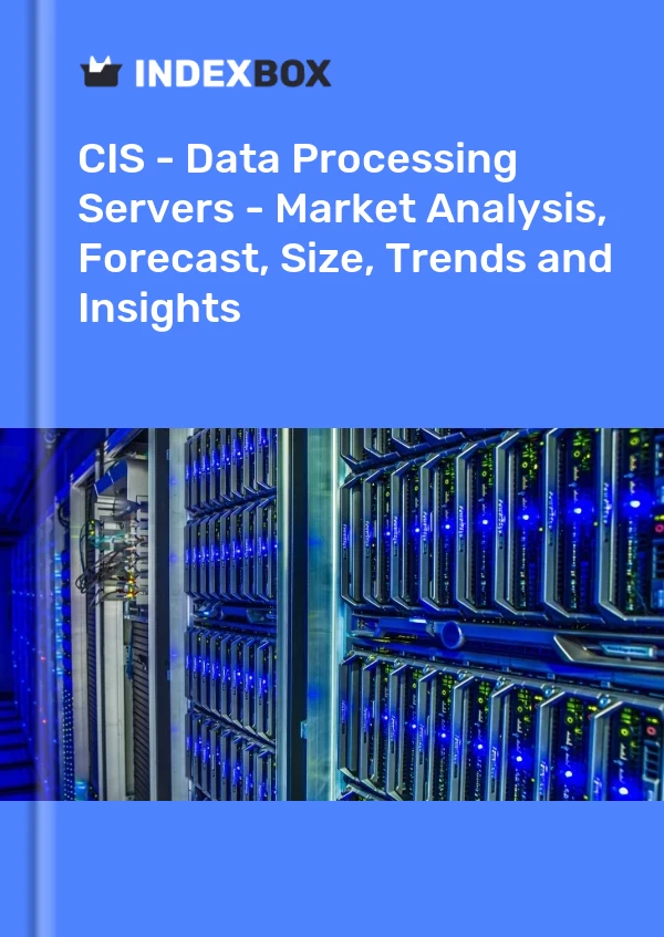 Report CIS - Data Processing Servers - Market Analysis, Forecast, Size, Trends and Insights for 499$