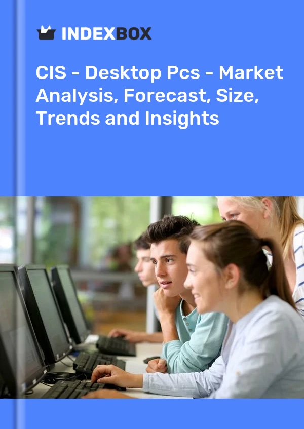 Report CIS - Desktop Pcs - Market Analysis, Forecast, Size, Trends and Insights for 499$