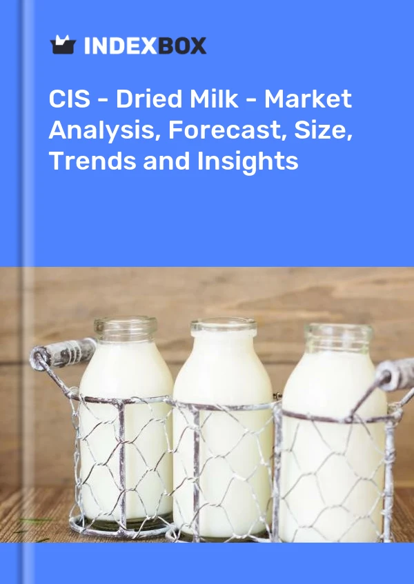 Report CIS - Dried Milk - Market Analysis, Forecast, Size, Trends and Insights for 499$