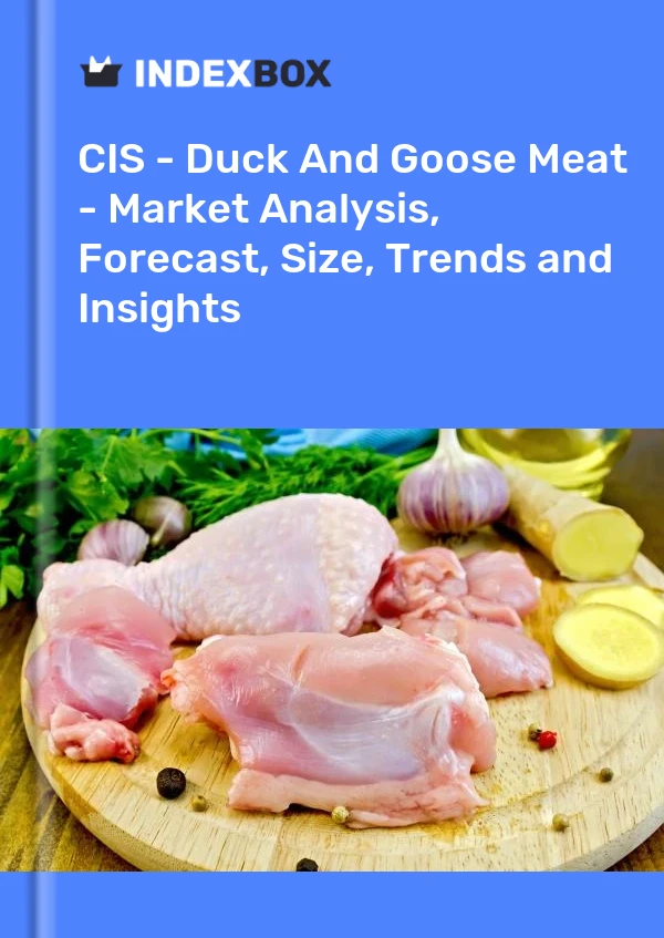 Report CIS - Duck and Goose Meat - Market Analysis, Forecast, Size, Trends and Insights for 499$