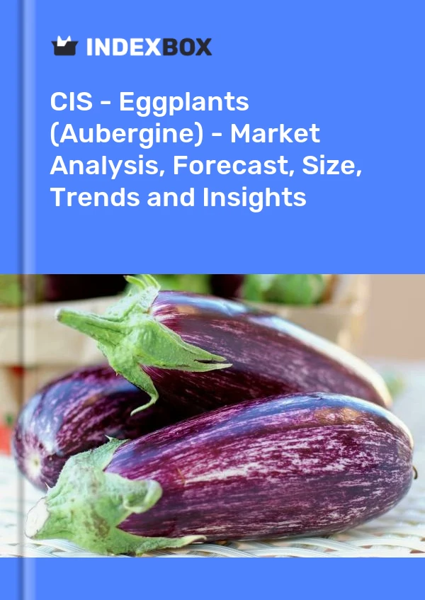 Report CIS - Eggplants (Aubergine) - Market Analysis, Forecast, Size, Trends and Insights for 499$